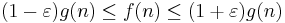  (1-\varepsilon) g(n) \le f(n) \le (1%2B\varepsilon) g(n) \, 