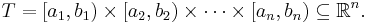 T=\left [ a_1, b_1 \right ) \times \left [ a_2, b_2 \right ) \times \cdots \times \left [ a_n, b_n \right ) \subseteq \mathbb R^n.