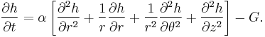 \frac{\partial h}{\partial t} = \alpha \left[ \frac{\partial^2 h}{\partial r^2} %2B \frac{1}{r} \frac{\partial h}{\partial r} %2B \frac{1}{r^2} \frac{\partial^2 h}{\partial \theta^2} %2B\frac{\partial^2 h}{\partial z^2} \right] - G. 