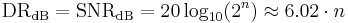 
\mathrm{DR_{dB}} = \mathrm{SNR_{dB}} = 20 \log_{10}(2^n) \approx 6.02 \cdot n
