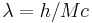 \lambda = h/Mc 