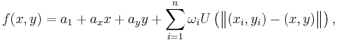  f(x,y) = a_1 %2B a_xx %2B a_yy %2B \sum_{i=1}^n\omega_iU\left (\begin{Vmatrix}
(x_i,y_i) - (x,y) \end{Vmatrix} \right ),