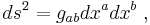 ds^2 = g_{ab}dx^adx^b \;,