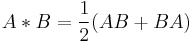 
A*B = {1\over 2}(AB%2BBA)
