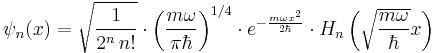   \psi_n(x) = \sqrt{\frac{1}{2^n\,n!}} \cdot \left(\frac{m\omega}{\pi \hbar}\right)^{1/4} \cdot e^{
- \frac{m\omega x^2}{2 \hbar}} \cdot H_n\left(\sqrt{\frac{m\omega}{\hbar}} x \right) 