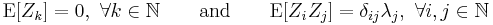 
\mathrm{E}[Z_k]=0,~\forall k\in\mathbb{N} \quad\quad\mbox{and}\quad\quad \mathrm{E}[Z_i Z_j]=\delta_{ij} \lambda_j,~\forall i,j\in \mathbb{N}
