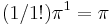 (1/1!)\pi^1 = \pi 