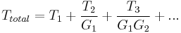 T_{total} = T_1 %2B \frac{T_2}{G_1} %2B \frac{T_3}{G_1 G_2} %2B ...