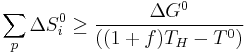 \sum_{p}^{}{\Delta S^0_i} \ge \frac{\Delta G^0}{((1%2Bf)T_H-T^0)} 