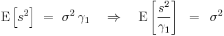 
{\rm E}\left[ {s^2 } \right]\,\, = \,\,\sigma ^2 \,\gamma _1 \,\,\,\,\,\, \Rightarrow \,\,\,\,\,\,{\rm E}\left[ {{{s^2 } \over {\gamma _1 }}} \right]\,\,\, = \,\,\,\sigma ^2 
