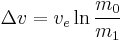 \Delta v = v_e \ln \frac {m_0} {m_1}