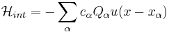 \mathcal{H}_{int} =  - \sum_{\alpha} c_{\alpha} Q_{\alpha} u(x-x_{\alpha})