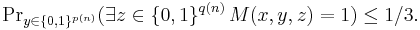 \Pr\nolimits_{y\in\{0,1\}^{p(n)}}(\exists z\in\{0,1\}^{q(n)}\,M(x,y,z)=1)\le1/3.