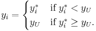  y_i = \begin{cases} 
    y_i^* & \textrm{if} \; y_i^* <y_U \\ 
    y_U   & \textrm{if} \; y_i^* \geq y_U.
\end{cases}