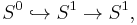 S^0\hookrightarrow S^1 \rightarrow S^1, \,\!