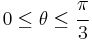 0 \le \theta \le \cfrac{\pi}{3}