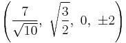 \left(\frac{7}{\sqrt{10}},\ \sqrt{\frac{3}{2}},\    0,\                   \pm2\right)