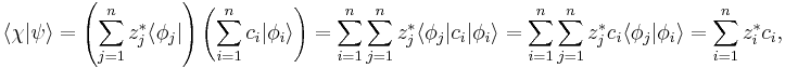  \langle \chi | \psi \rangle = \left ( \sum_{j=1}^n z_j^{*} \langle \phi_j | \right ) \left ( \sum_{i=1}^n c_i | \phi_i \rangle \right ) = \sum_{i=1}^n \sum_{j=1}^n z_j^{*} \langle \phi_j | c_i | \phi_i \rangle = \sum_{i=1}^n \sum_{j=1}^n z_j^{*} c_i \langle \phi_j | \phi_i \rangle = \sum_{i=1}^n z_i^{*} c_i , \,\!