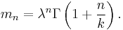 m_n = \lambda^n \Gamma\left(1%2B\frac{n}{k}\right).