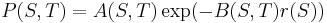 P(S,T) = A(S,T)\exp(-B(S,T)r(S))\!