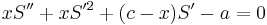 xS''%2BxS'^2%2B(c-x)S'-a=0\,