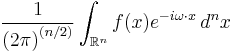 \displaystyle \frac{1}{{(2 \pi)}^{(n/2)}} \int_{\mathbb{R}^n} f(x) e^{-i \omega\cdot x}\, d^nx 