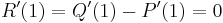 R'(1) = Q'(1) - P'(1) = 0