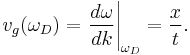 v_g(\omega_D)=\left. \frac{d\omega}{dk}\right|_{\omega_D}=\frac{x}{t}.