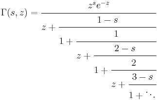 
\Gamma(s, z) = \cfrac{z^s e^{-z}}{z%2B\cfrac{1-s}{1 %2B \cfrac{1}{z %2B \cfrac{2-s}
{1 %2B \cfrac{2}{z%2B \cfrac{3-s}{1%2B \ddots}}}}}}
