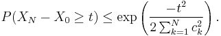 P(X_N - X_0 \geq t) \leq \exp\left ({-t^2 \over 2 \sum_{k=1}^N c_k^2} \right). 