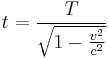 t = \frac{T}{\sqrt{1 - \frac{v^2}{c^2}}} \,