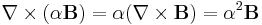 \nabla\times(\alpha\mathbf{B})= \alpha(\nabla\times\mathbf{B})=\alpha^2 \mathbf{B} 