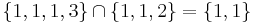 \{1,1,1,3\} \cap \{1,1,2\} = \{1,1\} \,