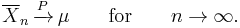 \overline{X}_n \, \xrightarrow{P} \, \mu \qquad\textrm{for}\qquad n \to \infty.