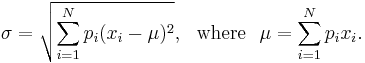 \sigma = \sqrt{\sum_{i=1}^N p_i(x_i - \mu)^2} , {\rm \ \ where\ \ } \mu = \sum_{i=1}^N p_i x_i.