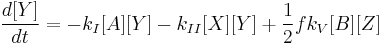 \frac{d [Y]}{dt}= -k_I [A] [Y] - k_{II} [X] [Y] %2B \frac{1}{2}f k_V [B] [Z]