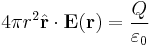 4\pi r^2\hat{\mathbf{r}}\cdot\mathbf{E}(\mathbf{r}) = \frac{Q}{\varepsilon_0}