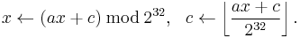 x\leftarrow (ax%2Bc)\,\bmod\,2^{32},\ \ c\leftarrow \left\lfloor\frac{ax%2Bc}{2^{32}}\right\rfloor.