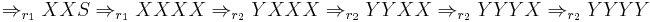 \Rightarrow_{r_1} X X S \Rightarrow_{r_1} X X X X \Rightarrow_{r_2} Y X X X \Rightarrow_{r_2} Y Y X X \Rightarrow_{r_2} Y Y Y X \Rightarrow_{r_2} Y Y Y Y