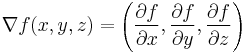 \nabla f(x, y, z) = 
\left(\frac{\partial f}{\partial x},
\frac{\partial f}{\partial y},
\frac{\partial f}{\partial z}\right)