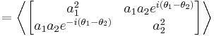 =\left\langle\begin{bmatrix}
a_1^2 & a_1 a_2 e^{i (\theta_1-\theta_2)} \\
a_1 a_2 e^{-i  (\theta_1-\theta_2)}& a_2^2
\end{bmatrix} \right\rangle