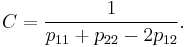  C = \frac{1}{p_{11} %2B p_{22} - 2p_{12}}.