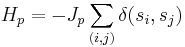 H_p = -J_p \sum_{(i,j)}\delta(s_i,s_j) \,