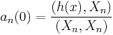  a_n(0) = \frac{(h(x),X_n)}{(X_n,X_n)}  