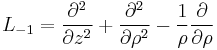 L_{-1} = \frac{\partial^2}{\partial z^2} %2B \frac{\partial^2}{\partial \rho^2} - \frac{1}{\rho}\frac{\partial}{\partial\rho}