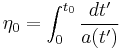 \eta_0 = \int_{0}^{t_0} \frac{dt'}{a(t')}