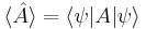 \langle\hat{A}\rangle = \langle\psi|A|\psi\rangle