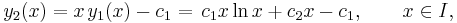 y_2(x)=x\,y_1(x)-c_1=\,c_1x\ln x%2Bc_2x-c_1,\qquad x\in I,