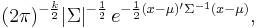 (2\pi)^{-\frac{k}{2}}|\Sigma|^{-\frac{1}{2}}\, e^{ -\frac{1}{2}(x-\mu)'\Sigma^{-1}(x-\mu) },