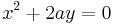 x^2 %2B 2ay = 0 \,